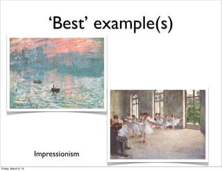 ‘Best’ example(s)
Impressionism
Friday, March 6, 15
 
