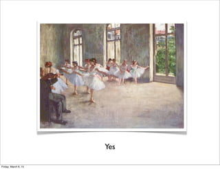 Yes
Friday, March 6, 15
 