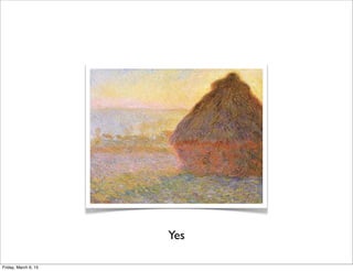 Yes
Friday, March 6, 15
 