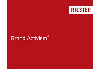 ®
Brand Activism
 