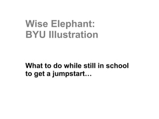 Wise Elephant: BYU Illustration What to do while still in school to get a jumpstart… 