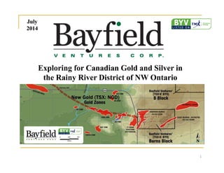 Exploring for Canadian Gold and Silver in
the Rainy River District of NW Ontario
Exploring for Canadian Gold and Silver in
the Rainy River District of NW Ontario
July
2014
July
2014
1
 
