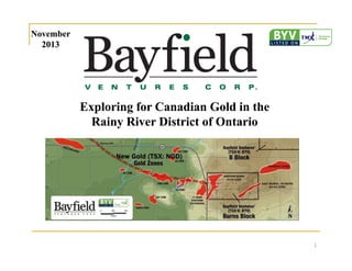 December
2013

Exploring for Canadian Gold and Silver in
the Rainy River District of NW Ontario

1

 