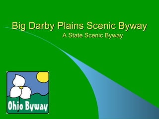 Big Darby Plains Scenic Byway A State Scenic Byway 