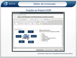 Criação no Próprio ECMDocumentos criados sem a necessidade de ferramentas auxiliaresEditor de Conteúdo