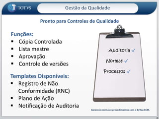 20Pronto para Controles de QualidadeGerencie normas e procedimentos com o ByYou ECM.Gestão da QualidadeFunções:Cópia Controlada