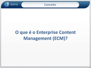 O queé o Enterprise Content Management (ECM)?Conceito9