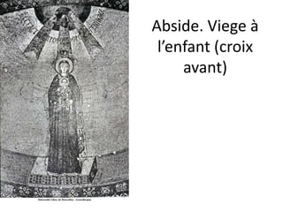Abside. Viege à l’enfant (croix avant)