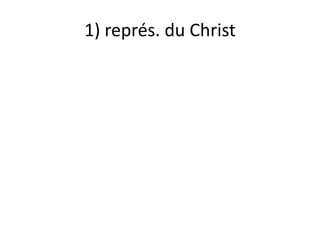 1) représ. du Christ