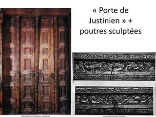 « Porte de Justinien » + poutres sculptées