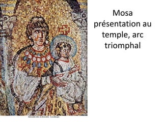 Mosa présentation au temple, arc triomphal 