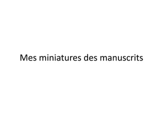 Mes miniatures des manuscrits