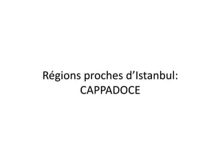Régions proches d’Istanbul:CAPPADOCE