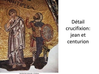Détail crucifixion: jean et centurion