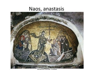 Naos, anastasis