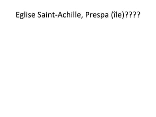 Eglise Saint-Achille, Prespa (île)????