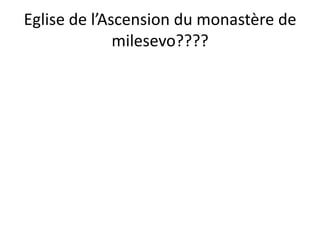 Eglise de l’Ascension du monastère de milesevo????