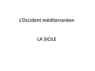 L’Occident méditerranéen LA SICILE