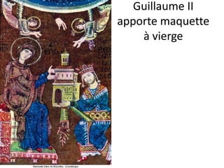 Guillaume II apporte maquette à vierge