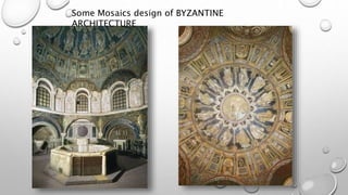 Some Mosaics design of BYZANTINE
ARCHITECTURE
 