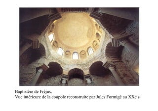 Baptistère de Fréjus.
Vue intérieure de la coupole reconstruite par Jules Formigé au XXe s
 