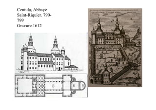 Centula, Abbaye
Saint-Riquier. 790-
799
Gravure 1612
 