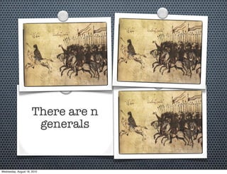 There are n
                       generals


Wednesday, August 18, 2010
 