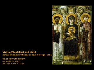 Virgin (Theotokos) and Child  between Saints Theodore and George, icon 6th or early 7th century encaustic on wood 2 ft. 3 in. x 1 ft. 7 3/8 in. 