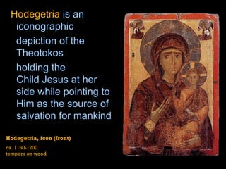   Hodegetria  is an  iconographic depiction of the  Theotokos   holding the  Child Jesus  at her side while pointing to Him as the source of salvation for mankind  Hodegetria, icon (front) ca. 1150-1200 tempera on wood 