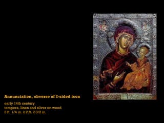 Annunciation, obverse of 2-sided icon early 14th century tempera, linen and silver on wood  3 ft. 1/4 in. x 2 ft. 2 3/2 in. 