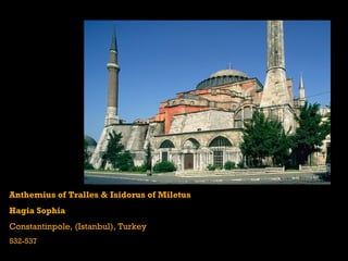 Anthemius of Tralles & Isidorus of Miletus
Hagia Sophia
Constantinpole, (Istanbul), Turkey
532-537
 