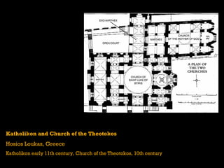 Katholikon and Church of the Theotokos
Hosios Loukas, Greece
Katholikon early 11th century, Church of the Theotokos, 10th century
 