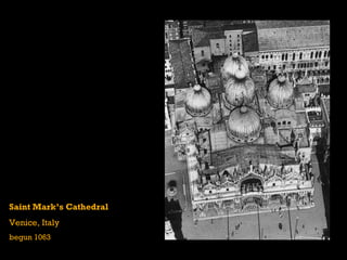 Saint Mark’s Cathedral
Venice, Italy
begun 1063
 