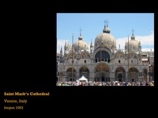 Saint Mark’s Cathedral
Venice, Italy
begun 1063
 