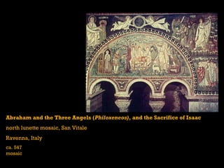 Abraham and the Three Angels (Philoxeneos), and the Sacrifice of Isaac
north lunette mosaic, San Vitale
Ravenna, Italy
ca. 547
mosaic
 