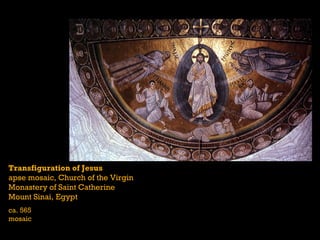 Transfiguration of Jesus
apse mosaic, Church of the Virgin
Monastery of Saint Catherine
Mount Sinai, Egypt
ca. 565
mosaic
 