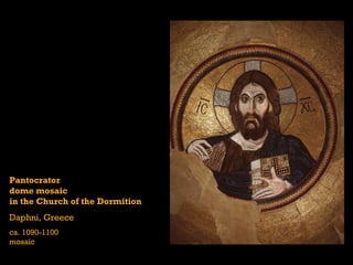 Pantocrator
dome mosaic
in the Church of the Dormition
Daphni, Greece
ca. 1090-1100
mosaic
 