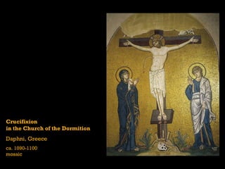 Crucifixion
in the Church of the Dormition
Daphni, Greece
ca. 1090-1100
mosaic
 