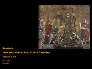 Anastasis
From west vault of Saint Mark’s Cathedral
Venice, Italy
ca. 1180
mosaic
 