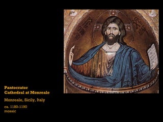 Pantocrator
Cathedral at Monreale
Monreale, Sicily, Italy
ca. 1180-1190
mosaic
 