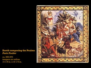 David composing the Psalms
Paris Psalter
ca. 950-970
tempera on vellum
14 1/8 in. x 10 1/4 in.
 