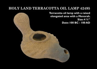 HOLY LAND TERRACOTTA OIL LAMP 42495
                 Terracotta oil lamp with a raised
                  elongated ansa wi...