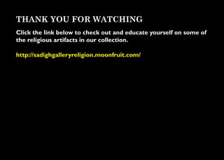 THANK YOU FOR WATCHING
Click the link below to check out and educate yourself on some of
the religious artifacts in our co...