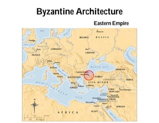 Byzantine Architecture
Eastern Empire
 