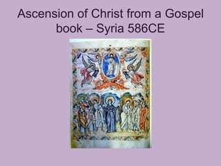 Ascension of Christ from a Gospel
      book – Syria 586CE
 