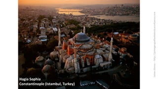 Hagia Sophia
Constantinople (Istambul, Turkey)