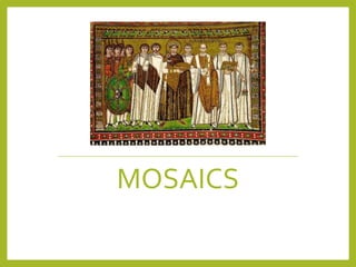 MOSAICS
 