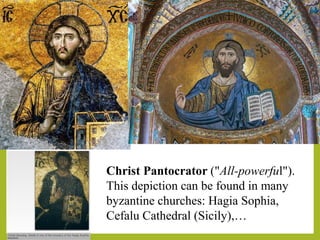 Christ Pantocrator ("All-powerful").
This depiction can be found in many
byzantine churches: Hagia Sophia,
Cefalu Cathedral (Sicily),…
 