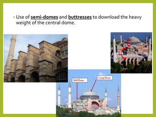  Use of semi-domes and buttresses to download the heavy
weight of the central dome.
 