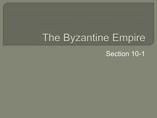 The Byzantine Empire Section 10-1 